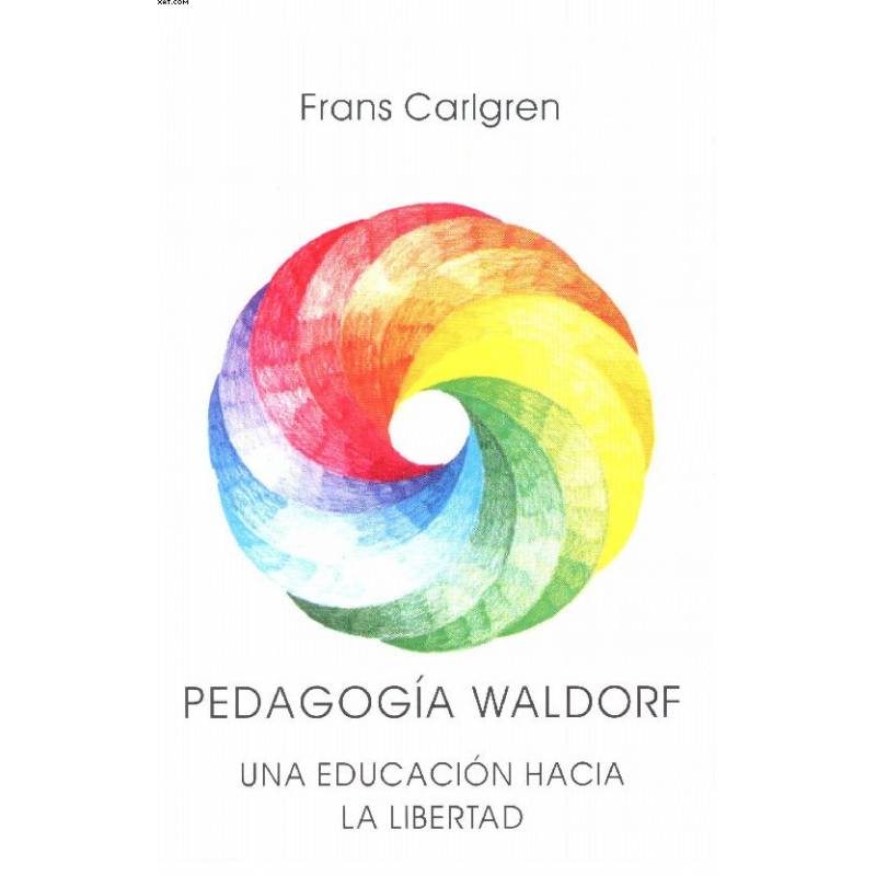 PEDAGOGÍA WALDORF. Una educación hacia la libertad